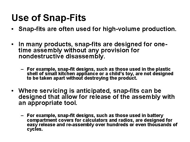 Use of Snap-Fits • Snap-fits are often used for high-volume production. • In many