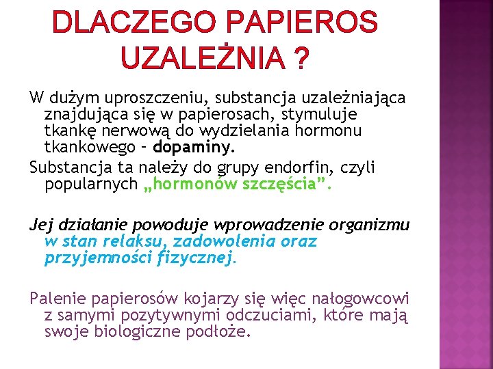 DLACZEGO PAPIEROS UZALEŻNIA ? W dużym uproszczeniu, substancja uzależniająca znajdująca się w papierosach, stymuluje