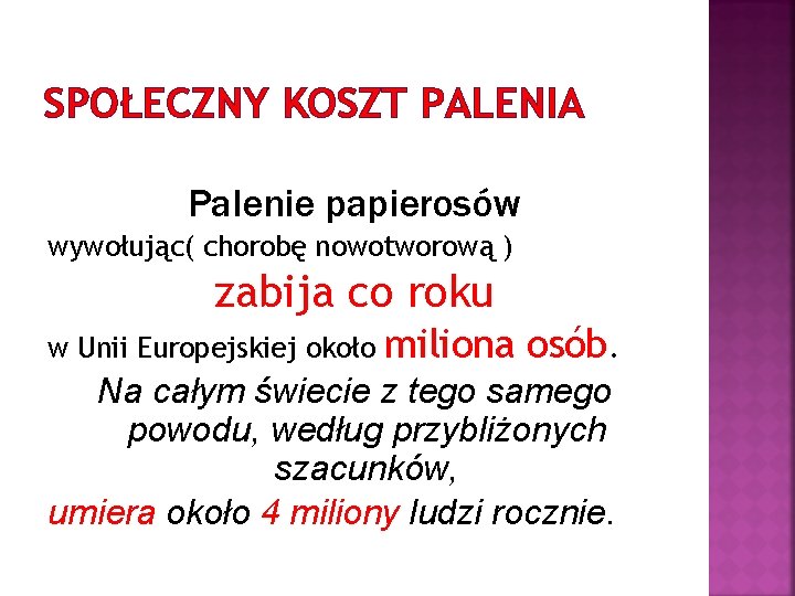 SPOŁECZNY KOSZT PALENIA Palenie papierosów wywołując( chorobę nowotworową ) zabija co roku w Unii