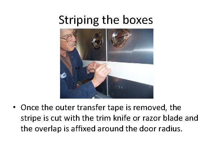 Striping the boxes • Once the outer transfer tape is removed, the stripe is