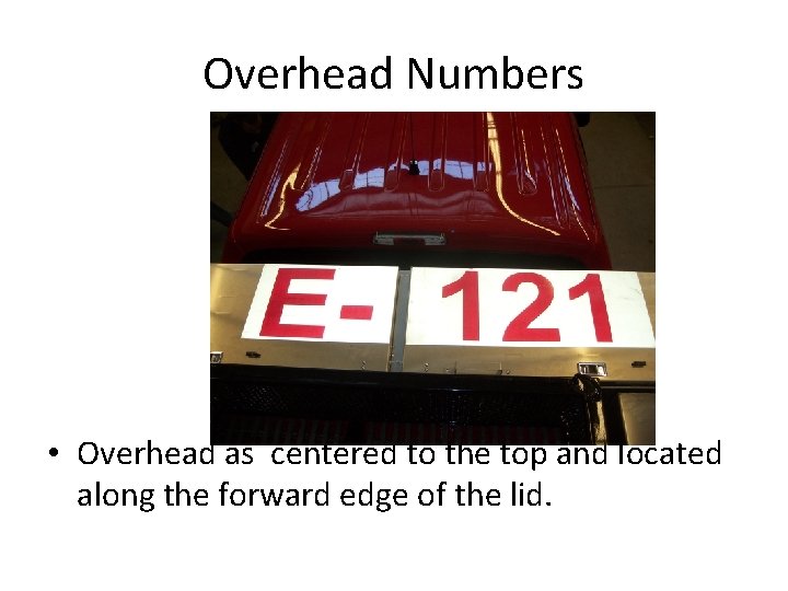 Overhead Numbers • Overhead as centered to the top and located along the forward