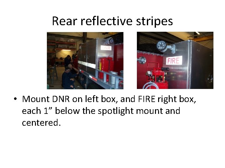 Rear reflective stripes • Mount DNR on left box, and FIRE right box, each