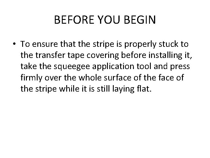 BEFORE YOU BEGIN • To ensure that the stripe is properly stuck to the