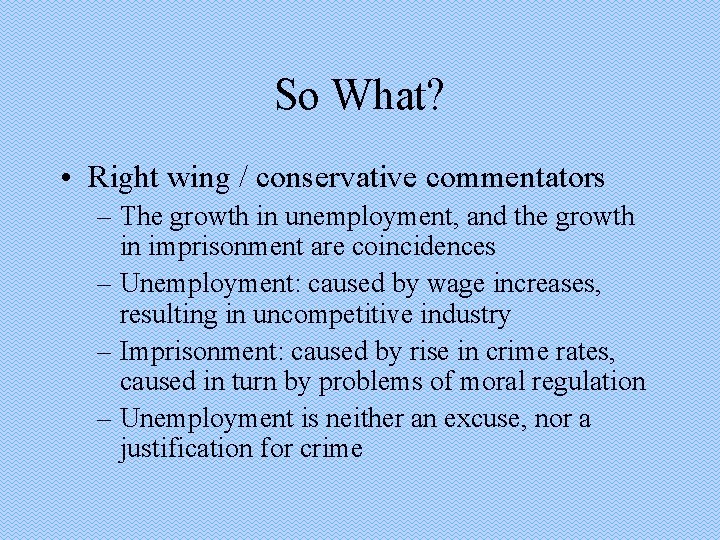 So What? • Right wing / conservative commentators – The growth in unemployment, and