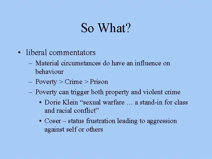 So What? • liberal commentators – Material circumstances do have an influence on behaviour