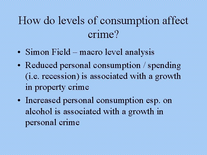 How do levels of consumption affect crime? • Simon Field – macro level analysis