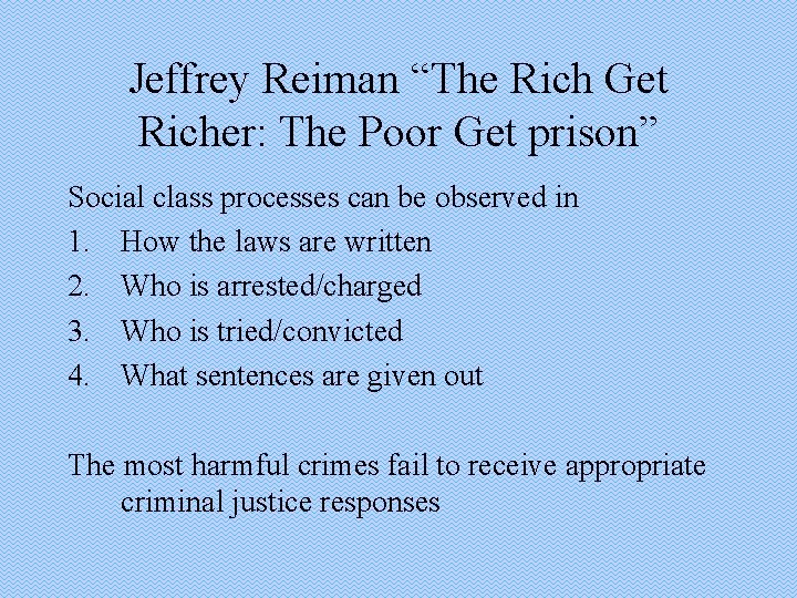 Jeffrey Reiman “The Rich Get Richer: The Poor Get prison” Social class processes can