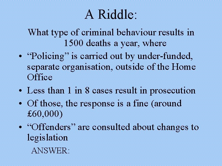 A Riddle: • • What type of criminal behaviour results in 1500 deaths a