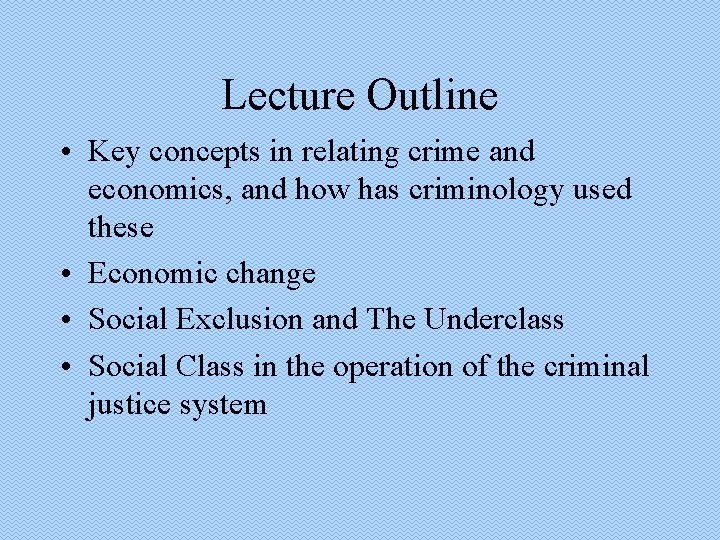 Lecture Outline • Key concepts in relating crime and economics, and how has criminology