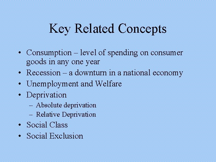 Key Related Concepts • Consumption – level of spending on consumer goods in any