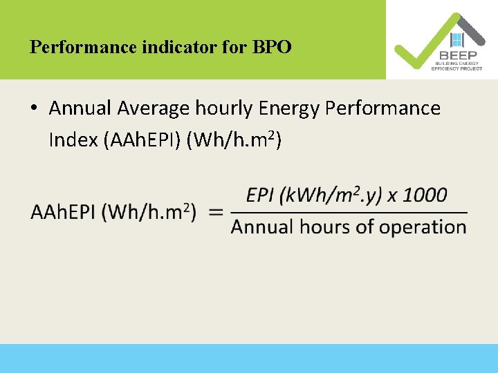 Performance indicator for BPO • Annual Average hourly Energy Performance Index (AAh. EPI) (Wh/h.