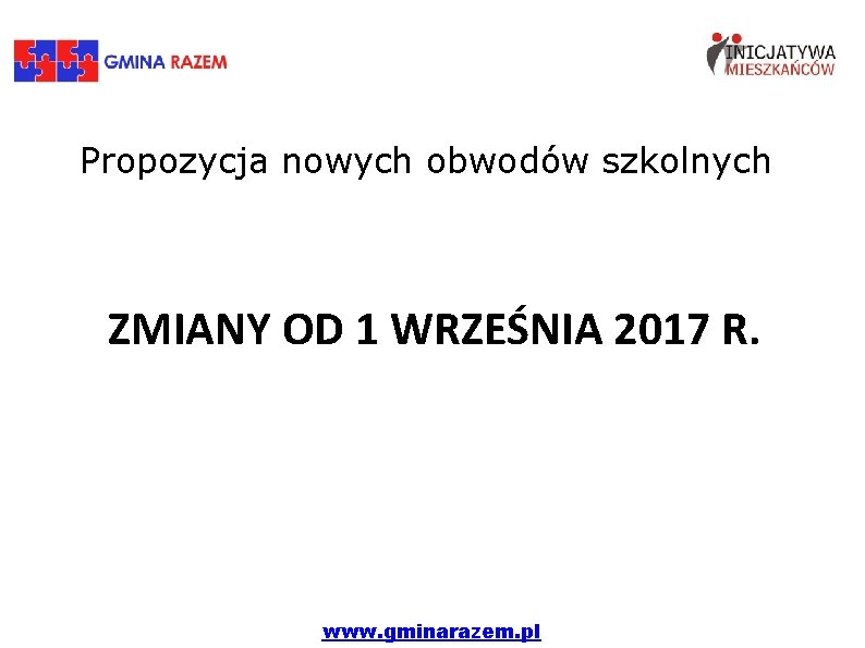 Propozycja nowych obwodów szkolnych ZMIANY OD 1 WRZEŚNIA 2017 R. www. gminarazem. pl 