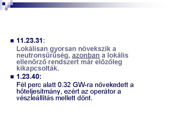 n n 11. 23. 31: Lokálisan gyorsan növekszik a neutronsűrűség, azonban a lokális ellenőrző