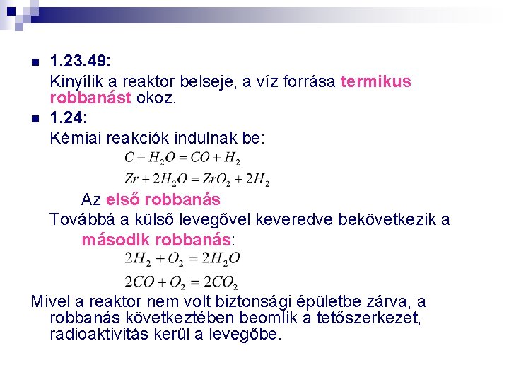 n n 1. 23. 49: Kinyílik a reaktor belseje, a víz forrása termikus robbanást