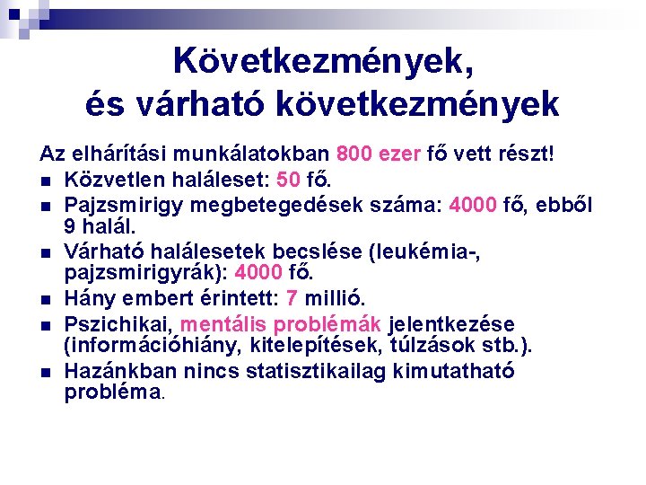 Következmények, és várható következmények Az elhárítási munkálatokban 800 ezer fő vett részt! n Közvetlen
