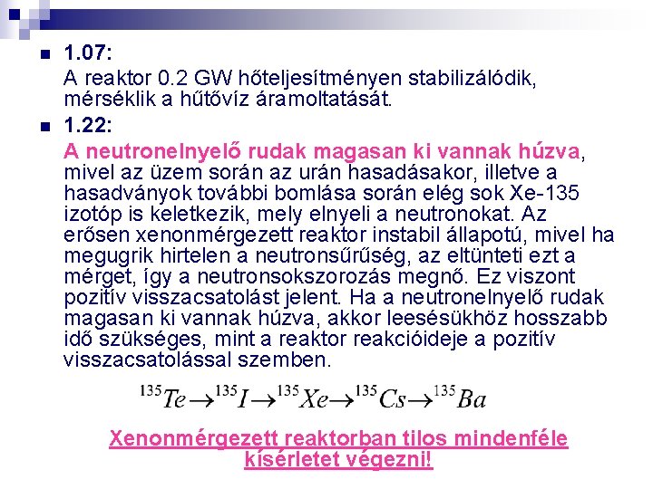 n n 1. 07: A reaktor 0. 2 GW hőteljesítményen stabilizálódik, mérséklik a hűtővíz