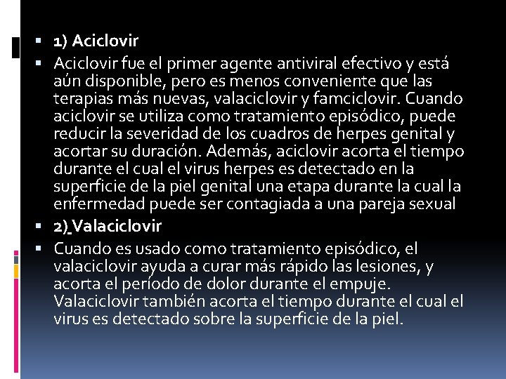  1) Aciclovir fue el primer agente antiviral efectivo y está aún disponible, pero