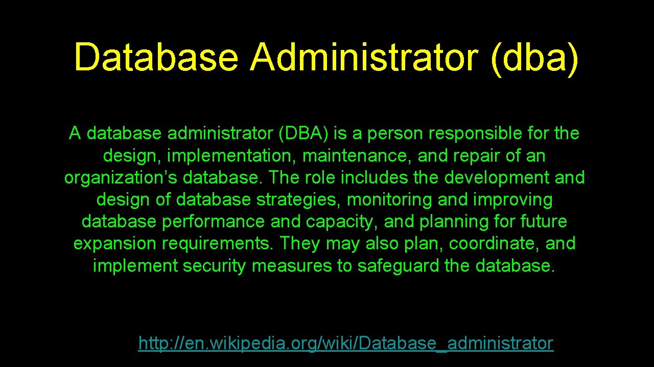 Database Administrator (dba) A database administrator (DBA) is a person responsible for the design,