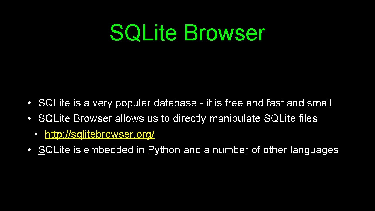 SQLite Browser • SQLite is a very popular database - it is free and SQLite Browser • SQLite is a very popular database - it is free and