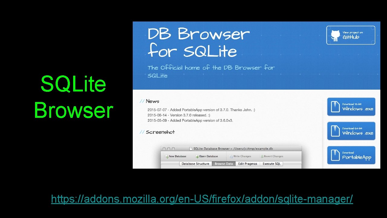 SQLite Browser https: //addons. mozilla. org/en-US/firefox/addon/sqlite-manager/ SQLite Browser https: //addons. mozilla. org/en-US/firefox/addon/sqlite-manager/