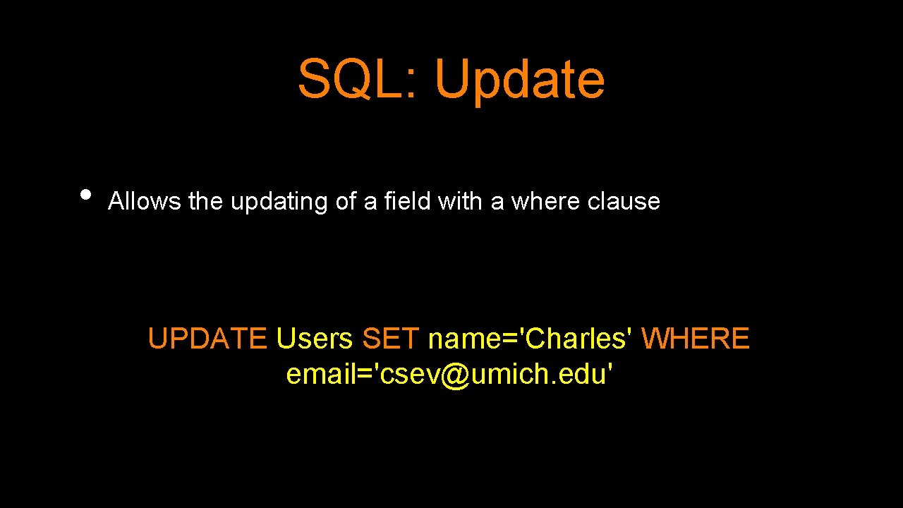 SQL: Update • Allows the updating of a field with a where clause UPDATE SQL: Update • Allows the updating of a field with a where clause UPDATE