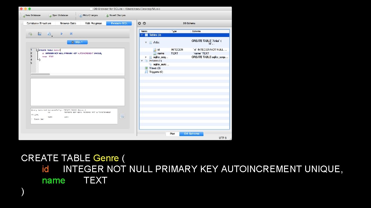 CREATE TABLE Genre ( id INTEGER NOT NULL PRIMARY KEY AUTOINCREMENT UNIQUE, name TEXT