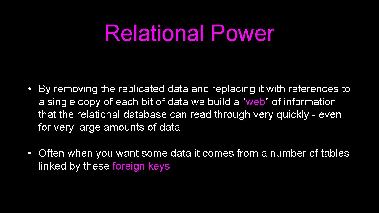 Relational Power • By removing the replicated data and replacing it with references to