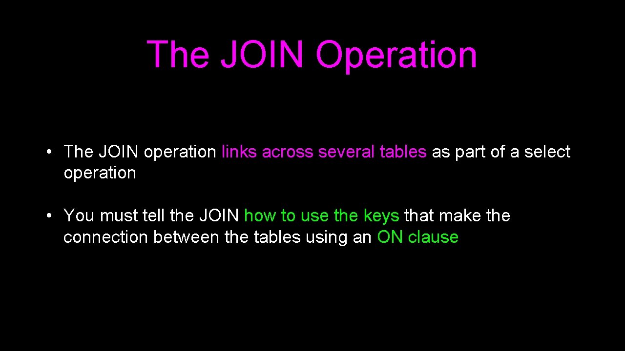 The JOIN Operation • The JOIN operation links across several tables as part of