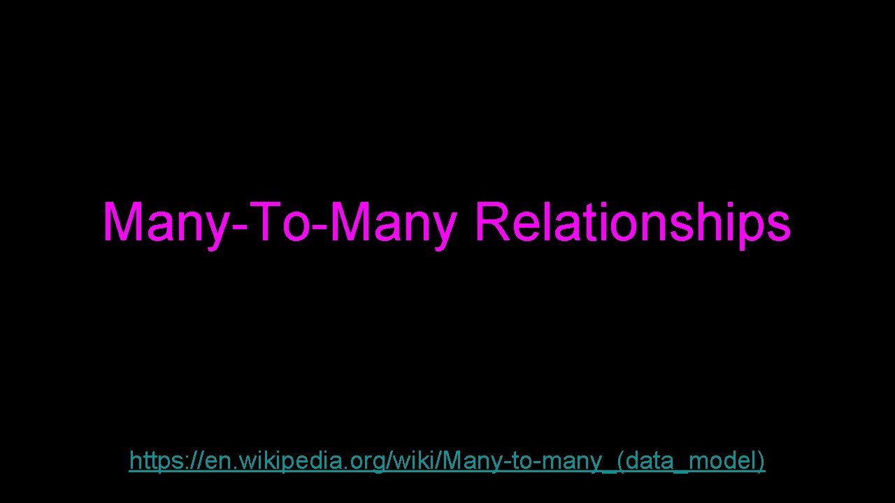 Many-To-Many Relationships https: //en. wikipedia. org/wiki/Many-to-many_(data_model) 