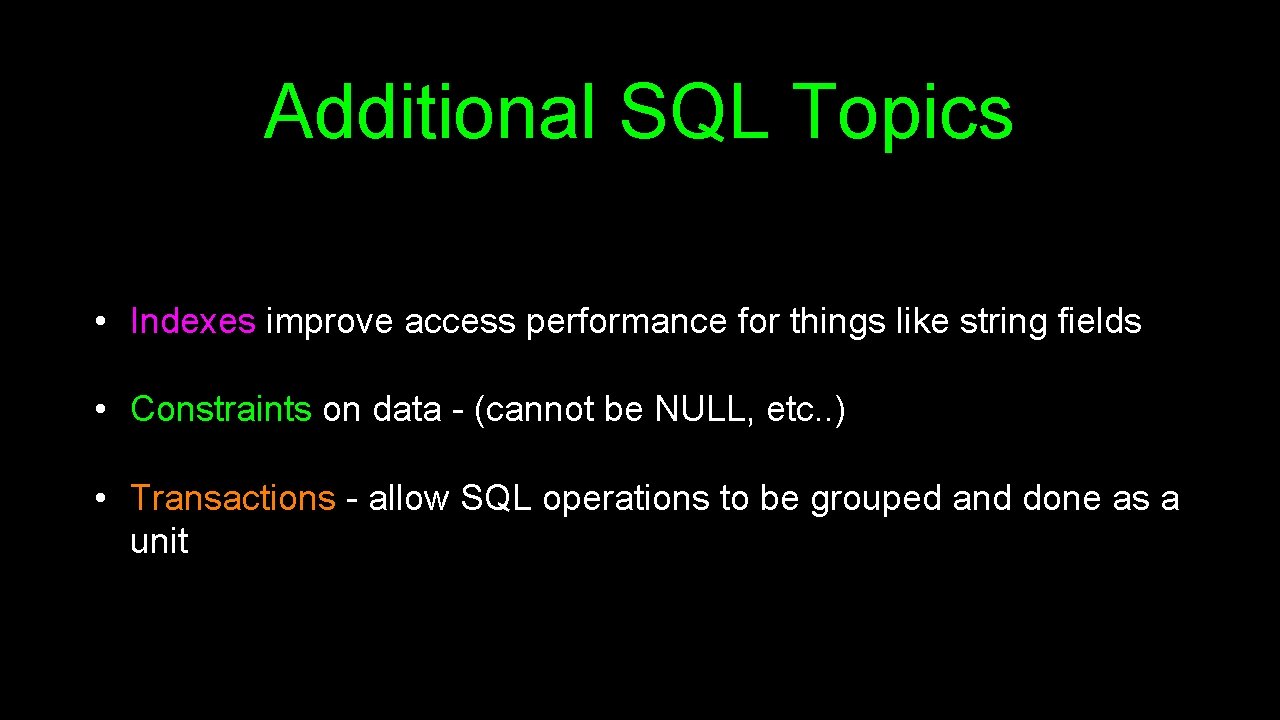 Additional SQL Topics • Indexes improve access performance for things like string fields • Additional SQL Topics • Indexes improve access performance for things like string fields •
