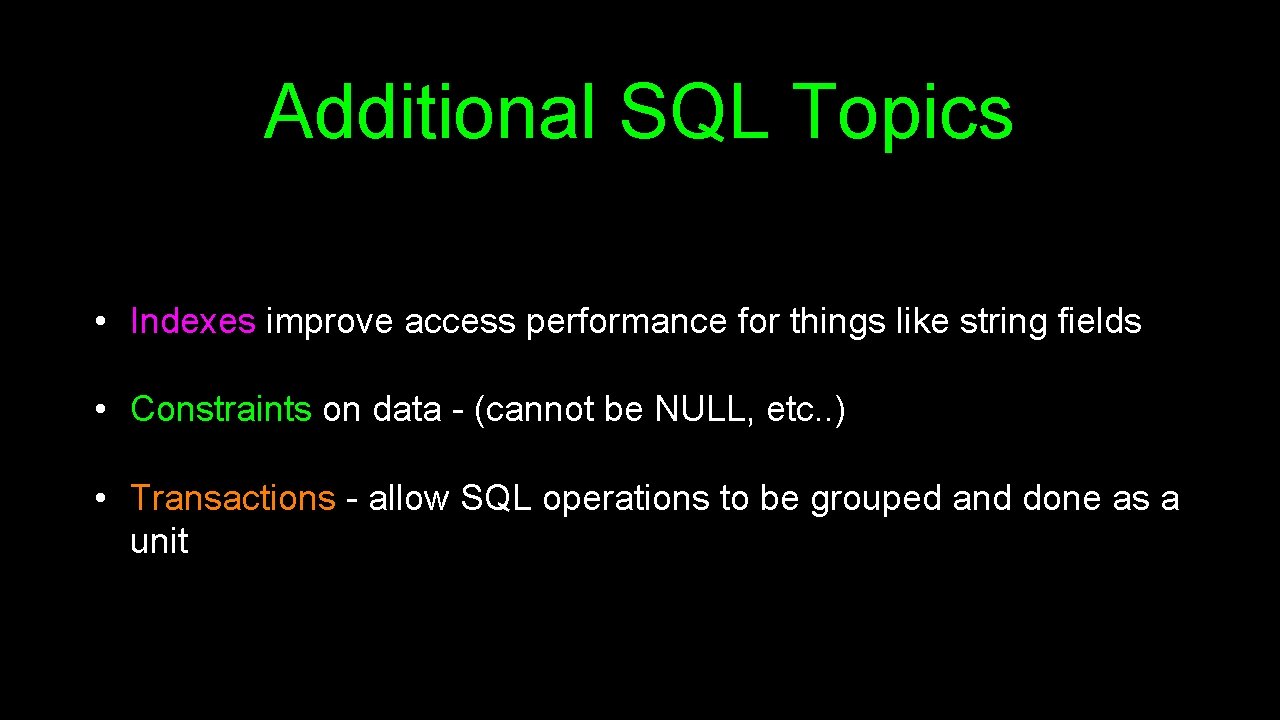 Additional SQL Topics • Indexes improve access performance for things like string fields •