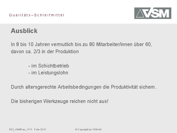 Qualitäts–Schleifmittel Ausblick In 8 bis 10 Jahren vermutlich bis zu 80 Mitarbeiter/innen über 60,