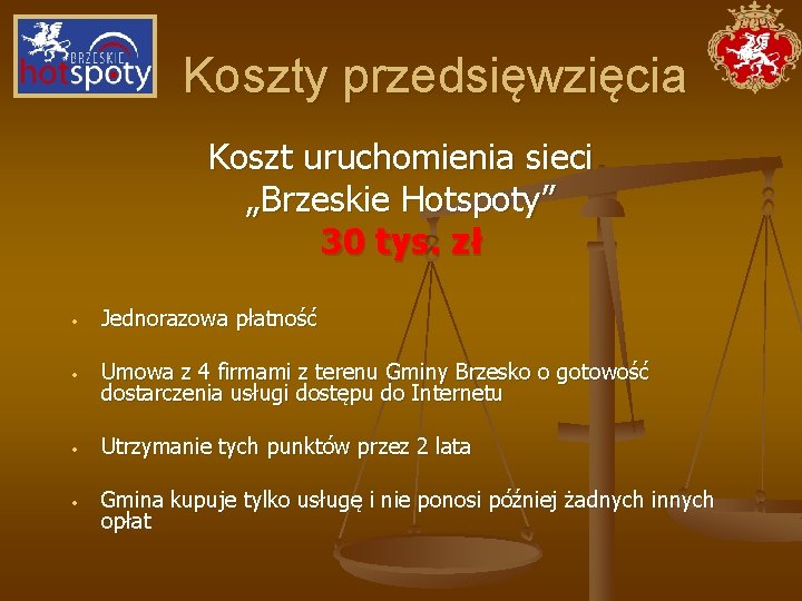 Koszty przedsięwzięcia Koszt uruchomienia sieci „Brzeskie Hotspoty” 30 tys. zł • Jednorazowa płatność •
