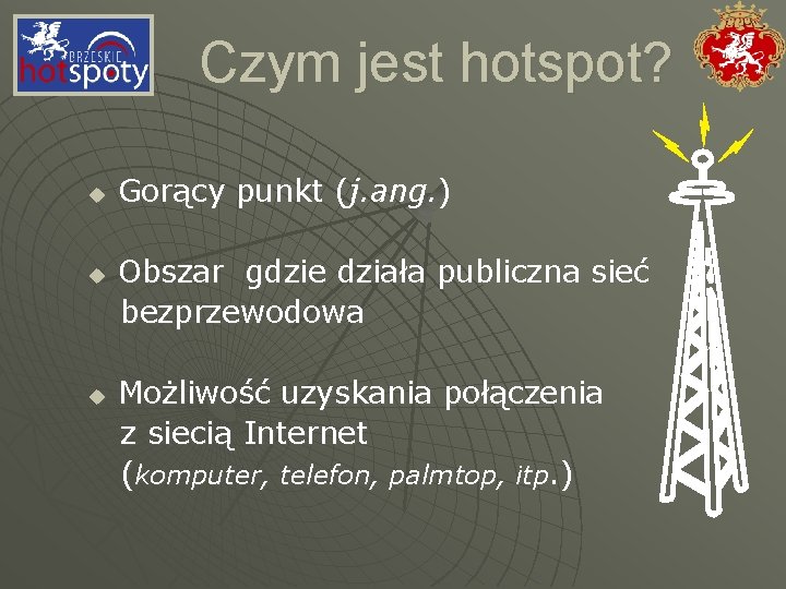 Czym jest hotspot? u u u Gorący punkt (j. ang. ) Obszar gdzie działa