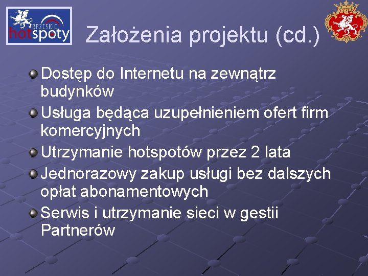 Założenia projektu (cd. ) Dostęp do Internetu na zewnątrz budynków Usługa będąca uzupełnieniem ofert