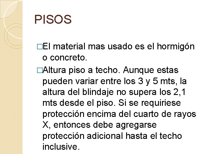 PISOS �El material mas usado es el hormigón o concreto. �Altura piso a techo.