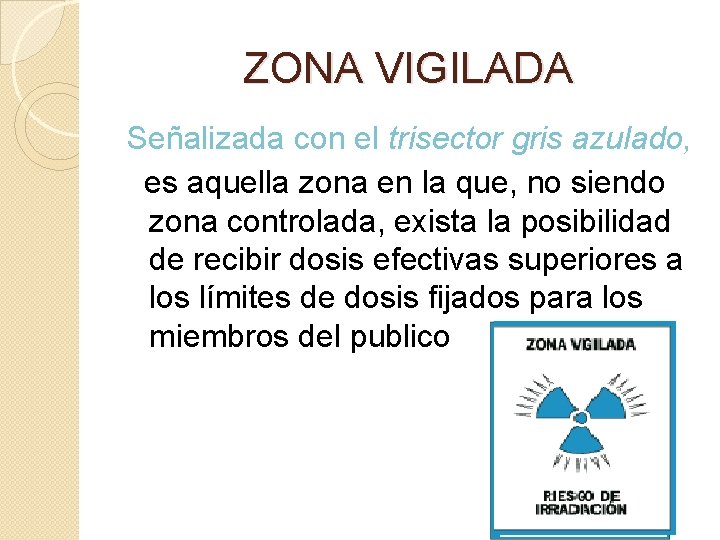 ZONA VIGILADA Señalizada con el trisector gris azulado, es aquella zona en la que,