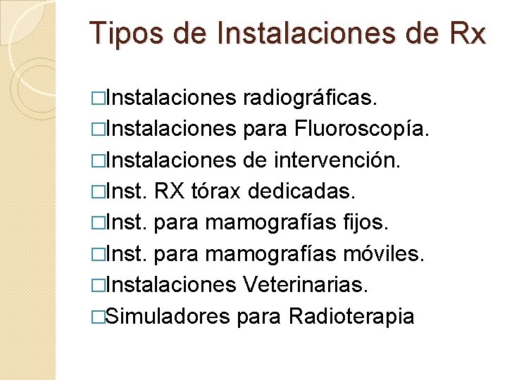 Tipos de Instalaciones de Rx �Instalaciones radiográficas. �Instalaciones para Fluoroscopía. �Instalaciones de intervención. �Inst.