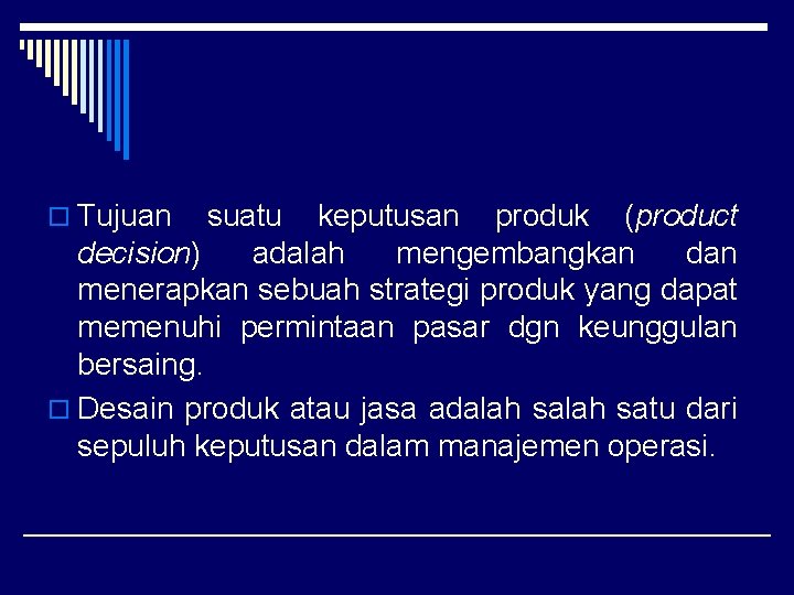 o Tujuan suatu keputusan produk (product decision) adalah mengembangkan dan menerapkan sebuah strategi produk