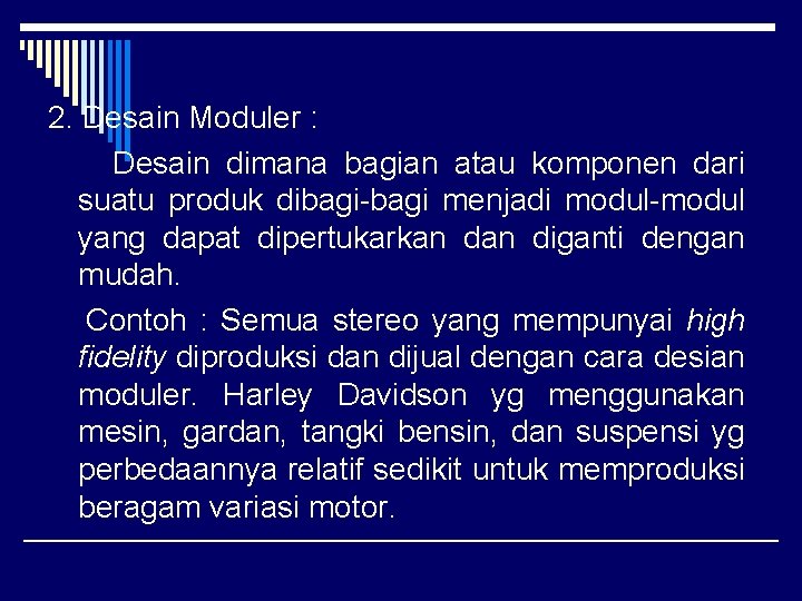 2. Desain Moduler : Desain dimana bagian atau komponen dari suatu produk dibagi-bagi menjadi