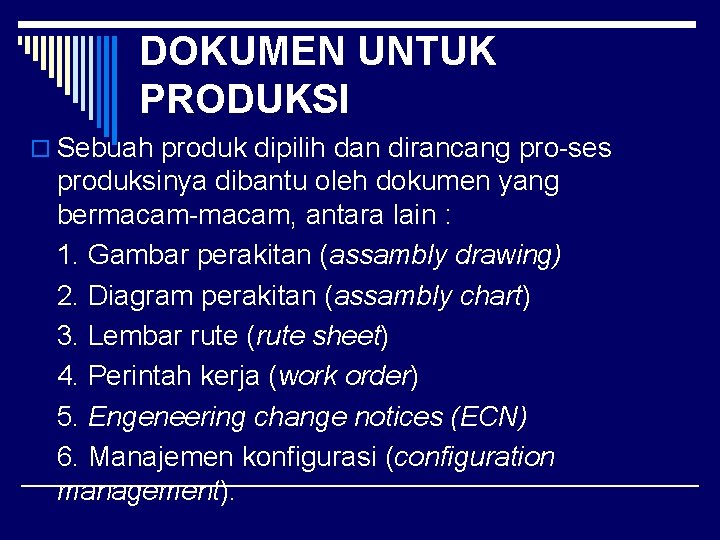 DOKUMEN UNTUK PRODUKSI o Sebuah produk dipilih dan dirancang pro-ses produksinya dibantu oleh dokumen