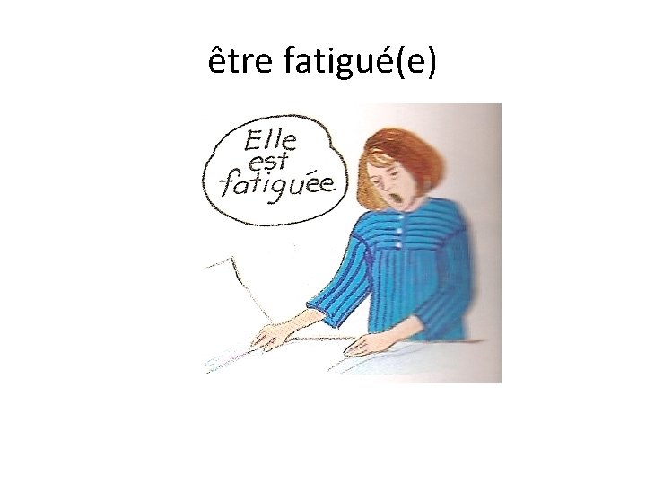 être fatigué(e) 