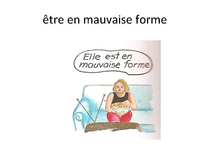 être en mauvaise forme 