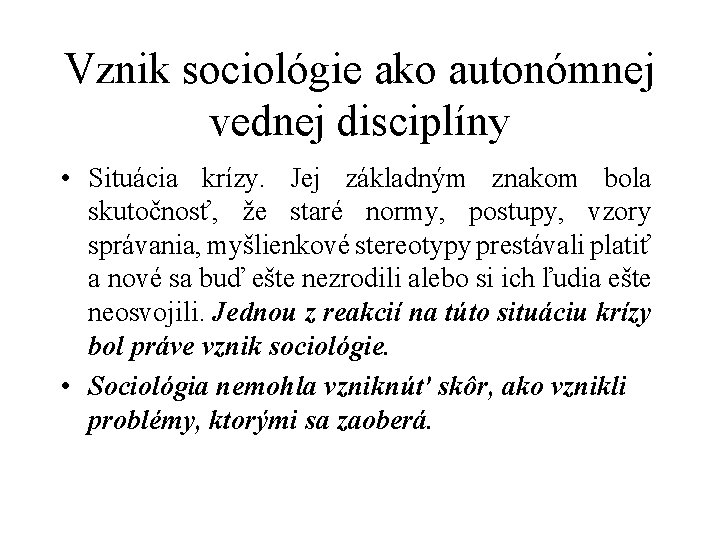 Vznik sociológie ako autonómnej vednej disciplíny • Situácia krízy. Jej základným znakom bola skutočnosť,