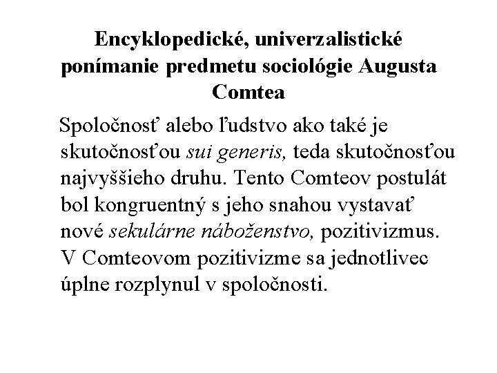 Encyklopedické, univerzalistické ponímanie predmetu sociológie Augusta Comtea Spoločnosť alebo ľudstvo ako také je skutočnosťou