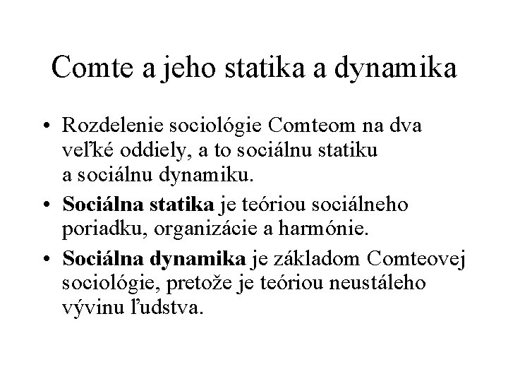 Comte a jeho statika a dynamika • Rozdelenie sociológie Comteom na dva veľké oddiely,