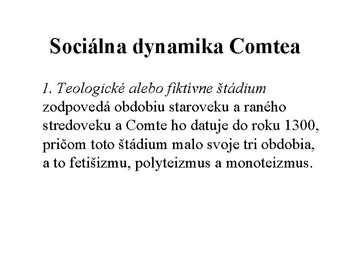 Sociálna dynamika Comtea 1. Teologické alebo fiktívne štádium zodpovedá obdobiu staroveku a raného stredoveku