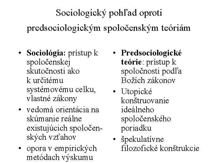 Sociologický pohľad oproti predsociologickým spoločenským teóriám • Sociológia: prístup k spoločenskej skutočnosti ako k