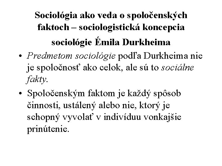 Sociológia ako veda o spoločenských faktoch – sociologistická koncepcia sociológie Émila Durkheima • Predmetom