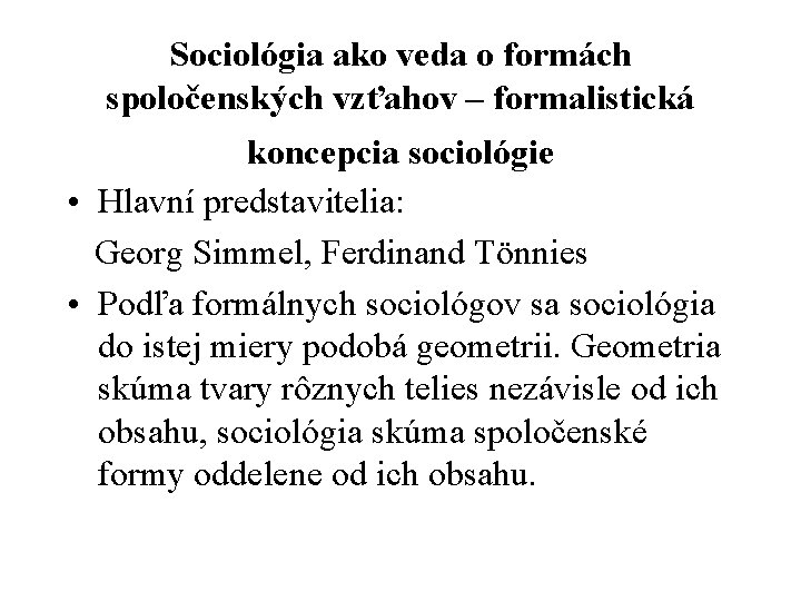 Sociológia ako veda o formách spoločenských vzťahov – formalistická koncepcia sociológie • Hlavní predstavitelia: